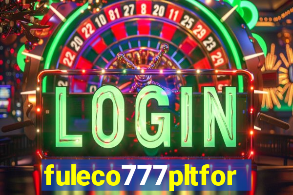 fuleco777pltfor