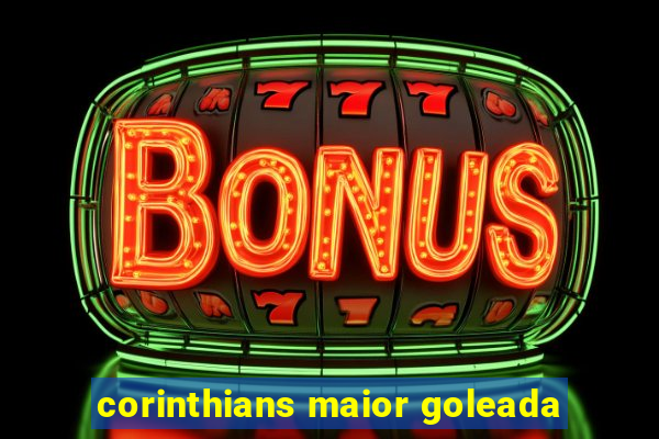 corinthians maior goleada