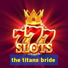 the titans bride