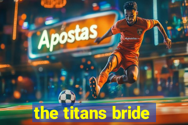 the titans bride