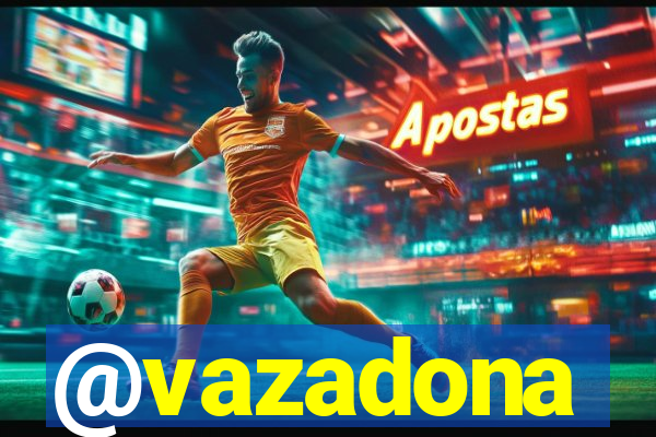 @vazadona