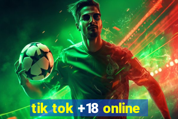 tik tok +18 online