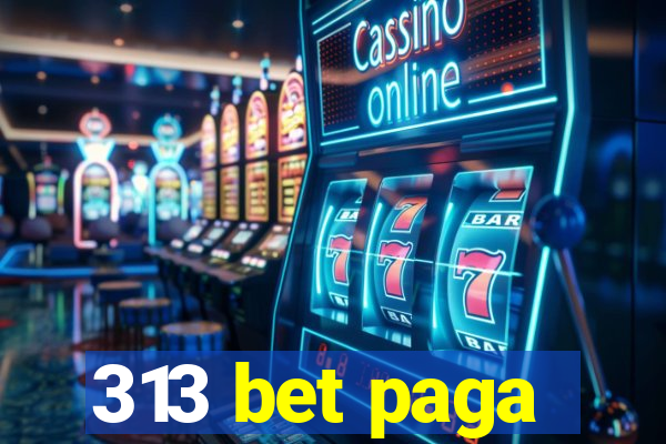 313 bet paga
