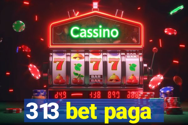 313 bet paga
