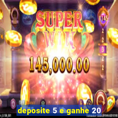 deposite 5 e ganhe 20