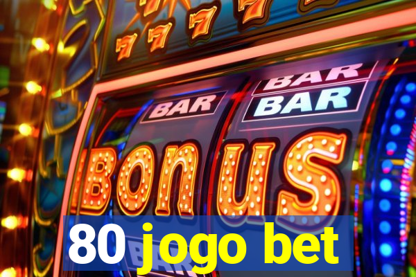 80 jogo bet