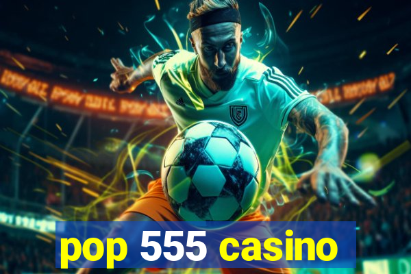 pop 555 casino