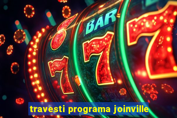 travesti programa joinville