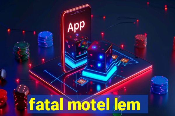fatal motel lem