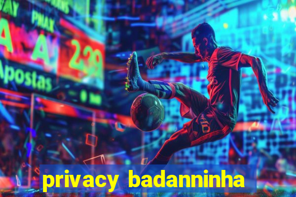 privacy badanninha