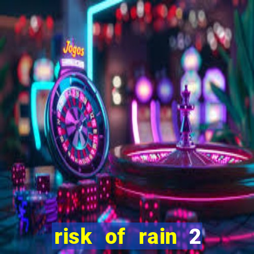risk of rain 2 tier list