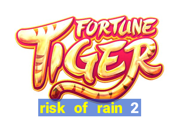 risk of rain 2 tier list