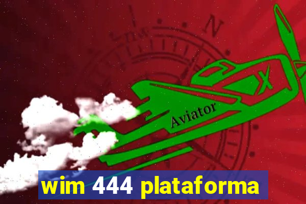 wim 444 plataforma