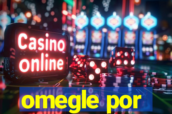 omegle por