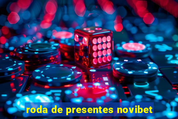 roda de presentes novibet