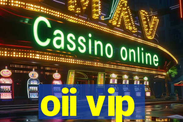 oii vip