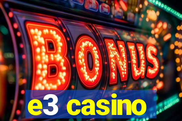 e3 casino