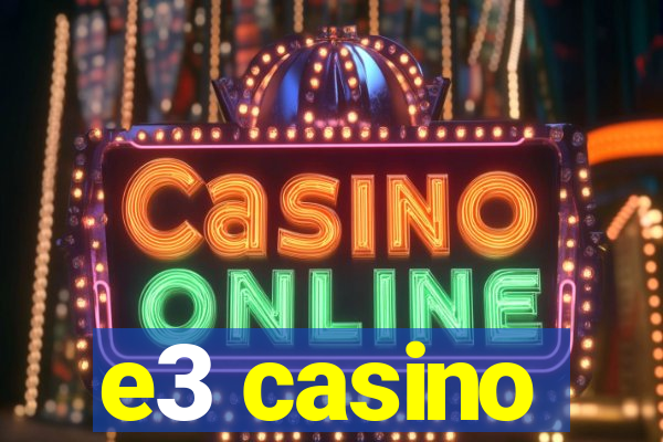 e3 casino