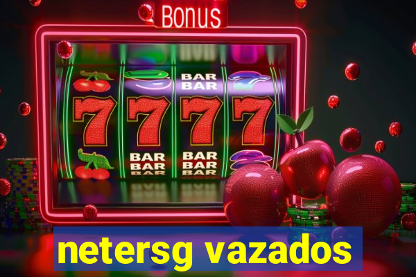 netersg vazados