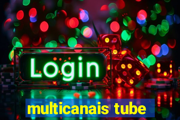 multicanais tube