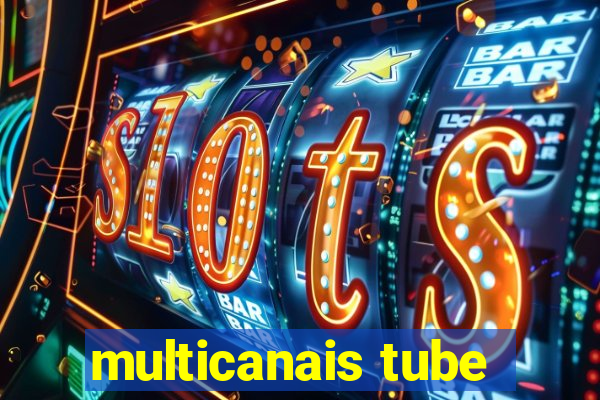 multicanais tube