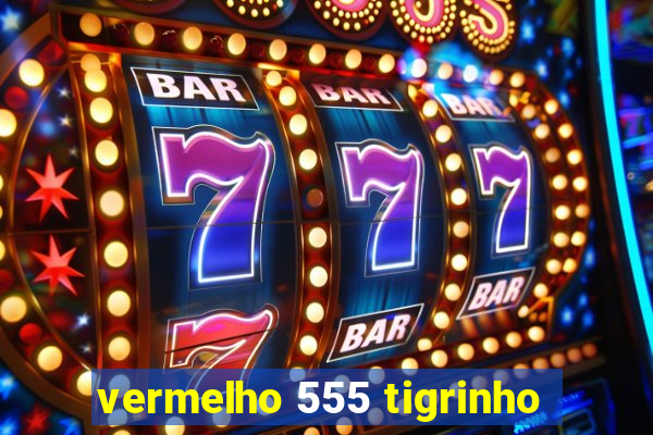 vermelho 555 tigrinho