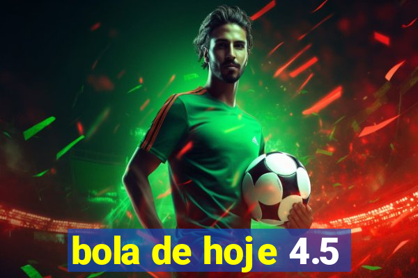 bola de hoje 4.5