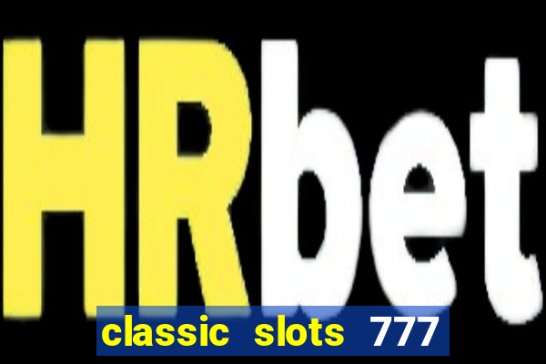 classic slots 777 paga mesmo
