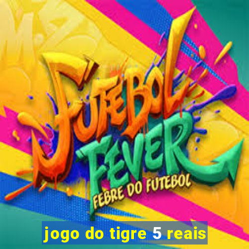 jogo do tigre 5 reais