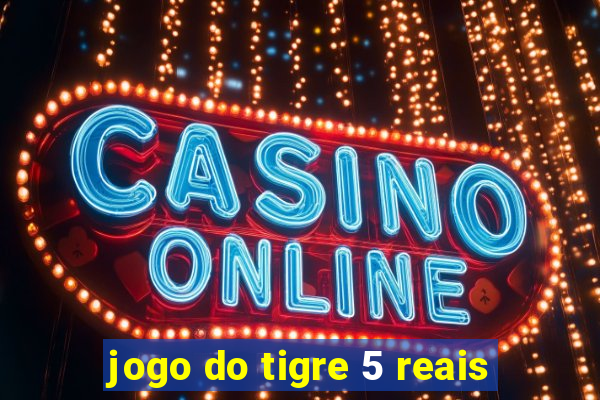 jogo do tigre 5 reais