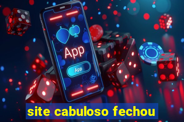 site cabuloso fechou
