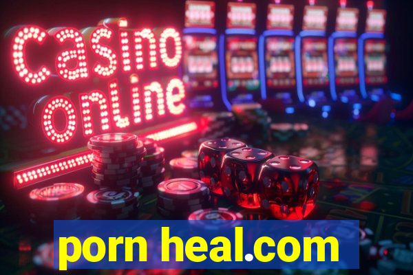 porn heal.com