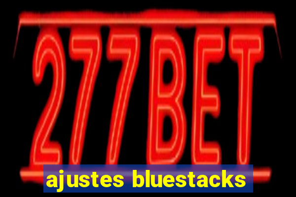 ajustes bluestacks
