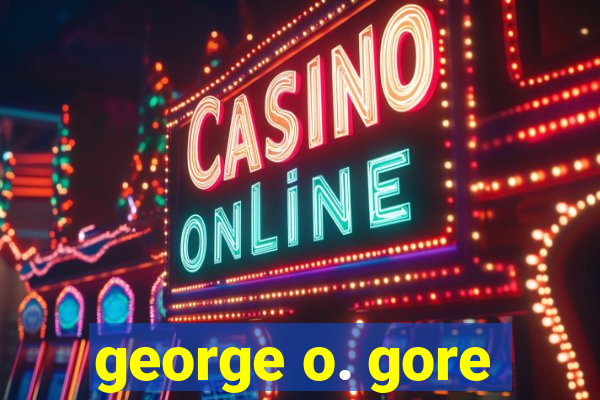 george o. gore