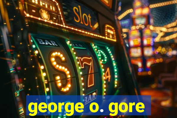 george o. gore