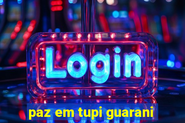 paz em tupi guarani