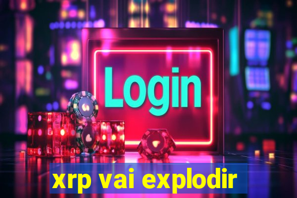 xrp vai explodir