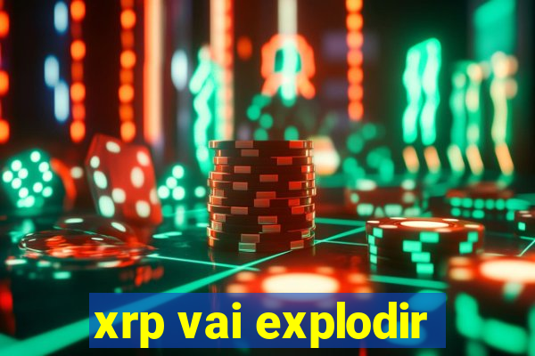 xrp vai explodir