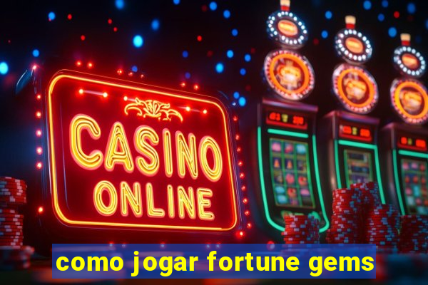 como jogar fortune gems