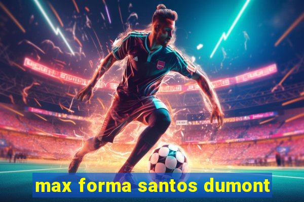 max forma santos dumont