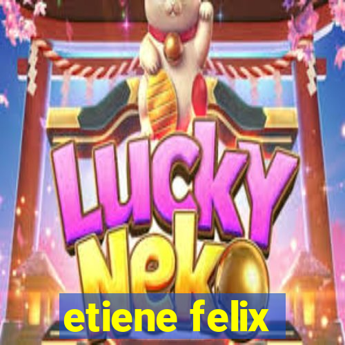 etiene felix