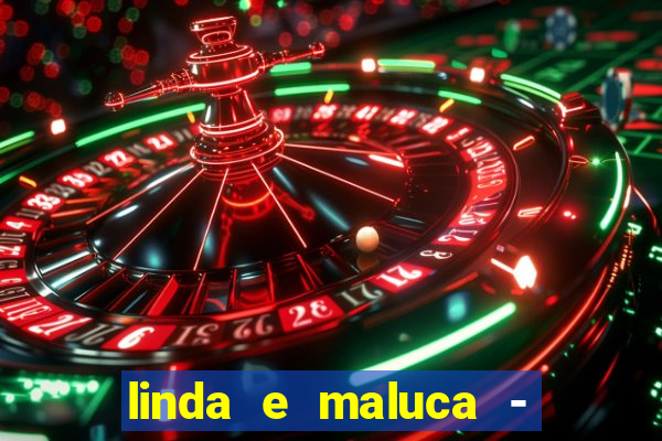 linda e maluca - orochi letra