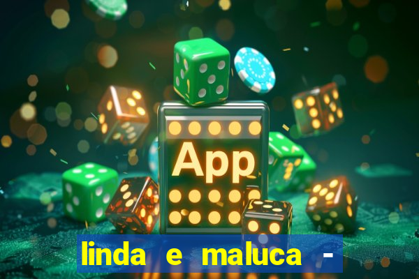 linda e maluca - orochi letra