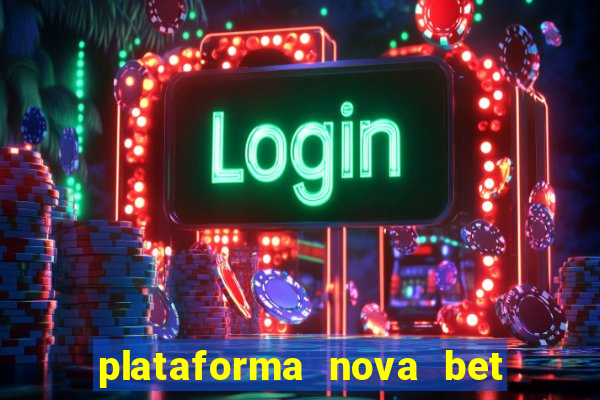 plataforma nova bet com bonus de cadastro