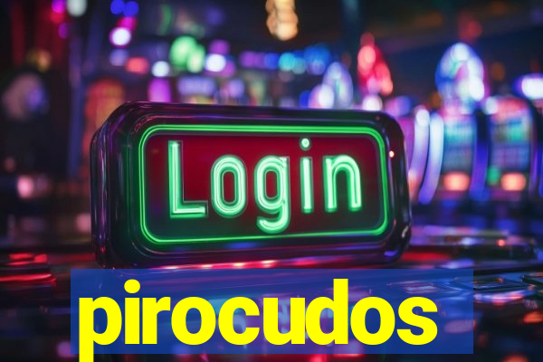 pirocudos