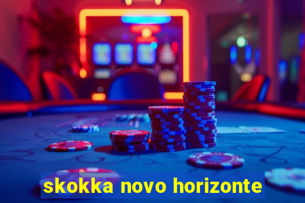 skokka novo horizonte