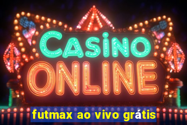 futmax ao vivo grátis