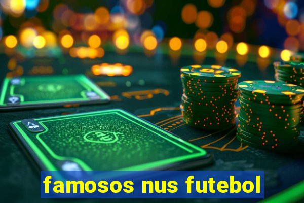 famosos nus futebol