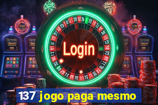 137 jogo paga mesmo