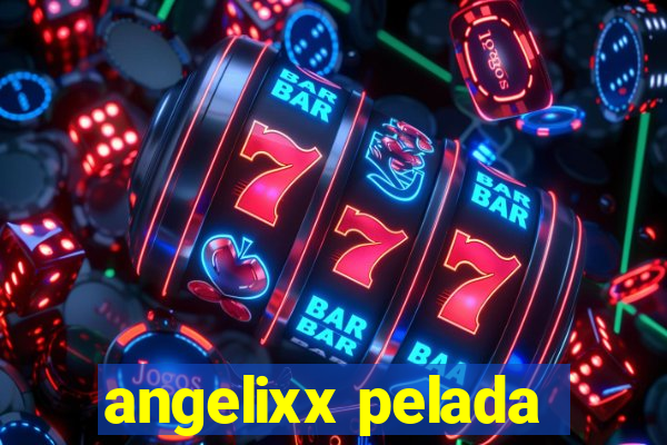 angelixx pelada